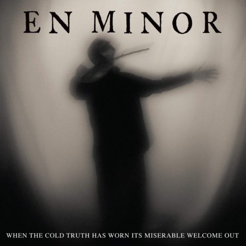 En minor when the cold truth has worn its miserable welcome out 2020 500x500