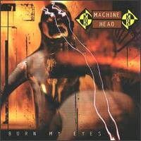 Machine head burn my eyes